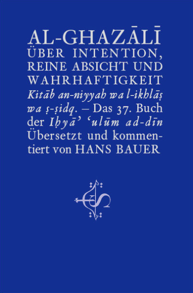 Über Intention, Reine Absicht Und Wahrhaftigkeit - Kitâb an-niyyah wa l-ikhlâṣ wa ṣ-ṣidq