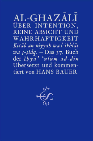 Über Intention, Reine Absicht Und Wahrhaftigkeit - Kitâb an-niyyah wa l-ikhlâṣ wa ṣ-ṣidq